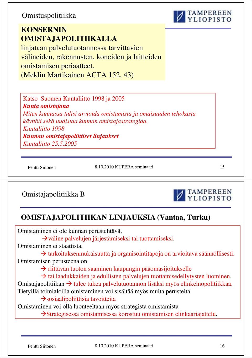 omistajastrategiaa. Kuntaliitto 1998 Kunnan omistajapoliittiset linjaukset Kuntaliitto 25.5.2005 Pentti Siitonen 8.10.