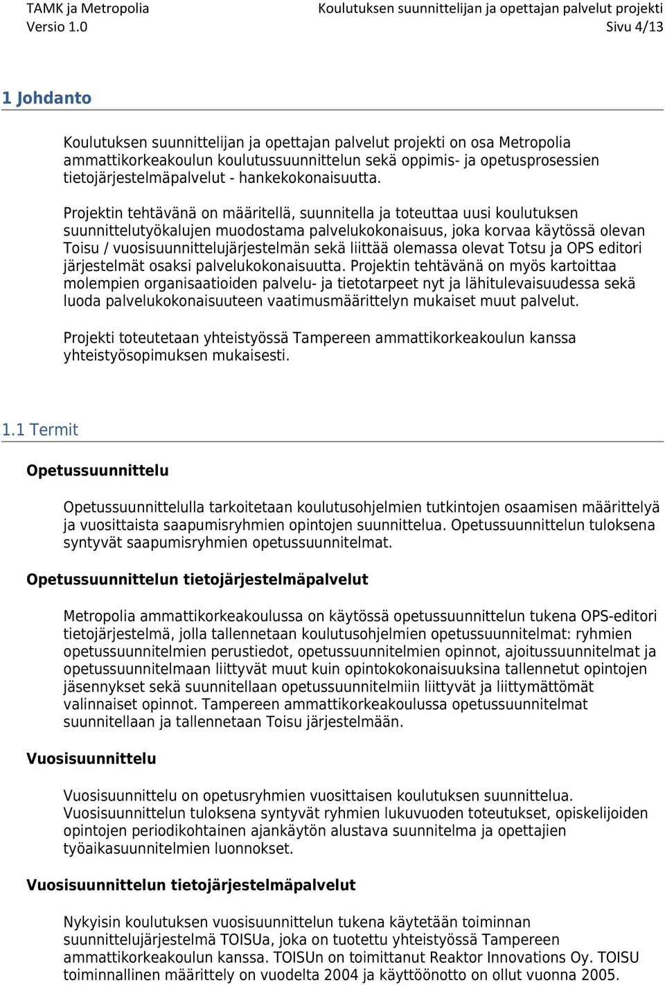 liittää olemassa olevat Totsu ja OPS editori järjestelmät osaksi palvelukokonaisuutta.