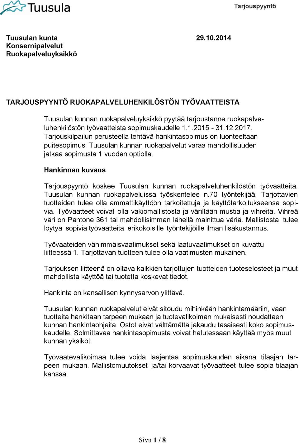 sopimuskaudelle 1.1.2015-31.12.2017. Tarjouskilpailun perusteella tehtävä hankintasopimus on luonteeltaan puitesopimus.