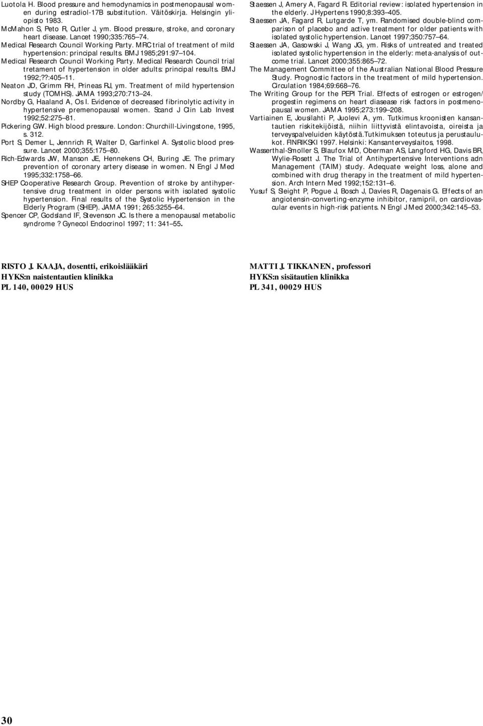 Medical Research Council Working Party. Medical Research Council trial tretament of hypertension in older adults: principal results. BMJ 1992;??:405 11. Neaton JD, Grimm RH, Prineas RJ, ym.