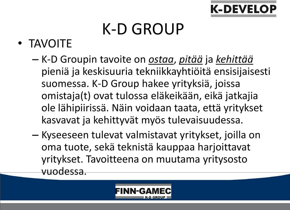 K-D Group hakee yrityksiä, joissa omistaja(t) ovat tulossa eläkeikään, eikä jatkajia ole lähipiirissä.