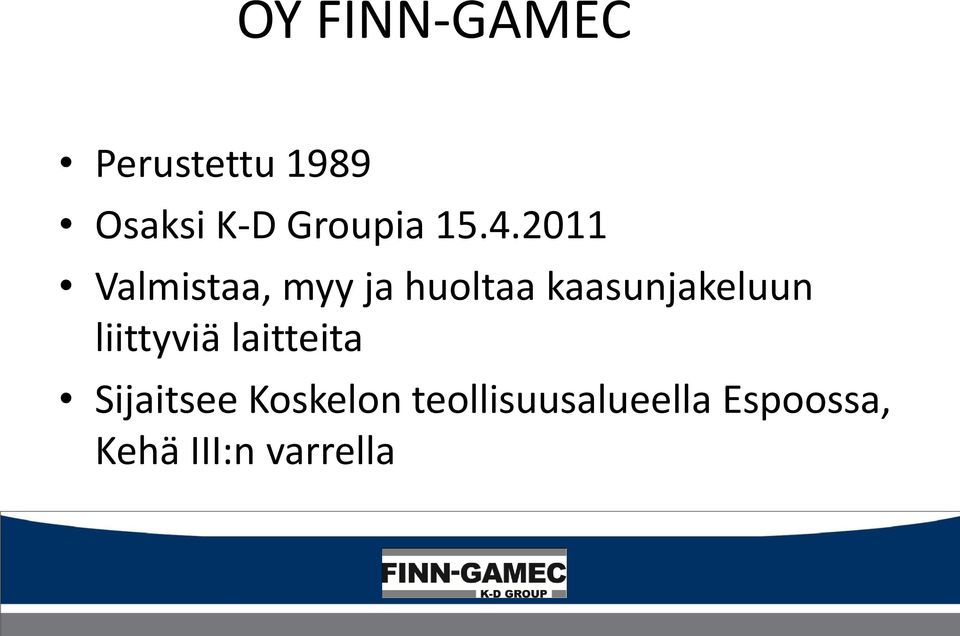 2011 Valmistaa, myy ja huoltaa kaasunjakeluun