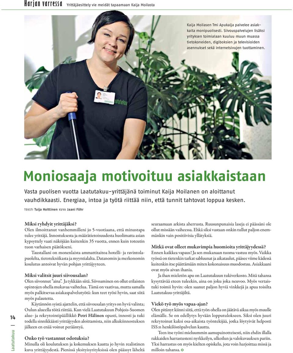 Moniosaaja motivoituu asiakkaistaan Vasta puolisen vuotta Laatutakuu-yrittäjänä toiminut Kaija Moilanen on aloittanut vauhdikkaasti.