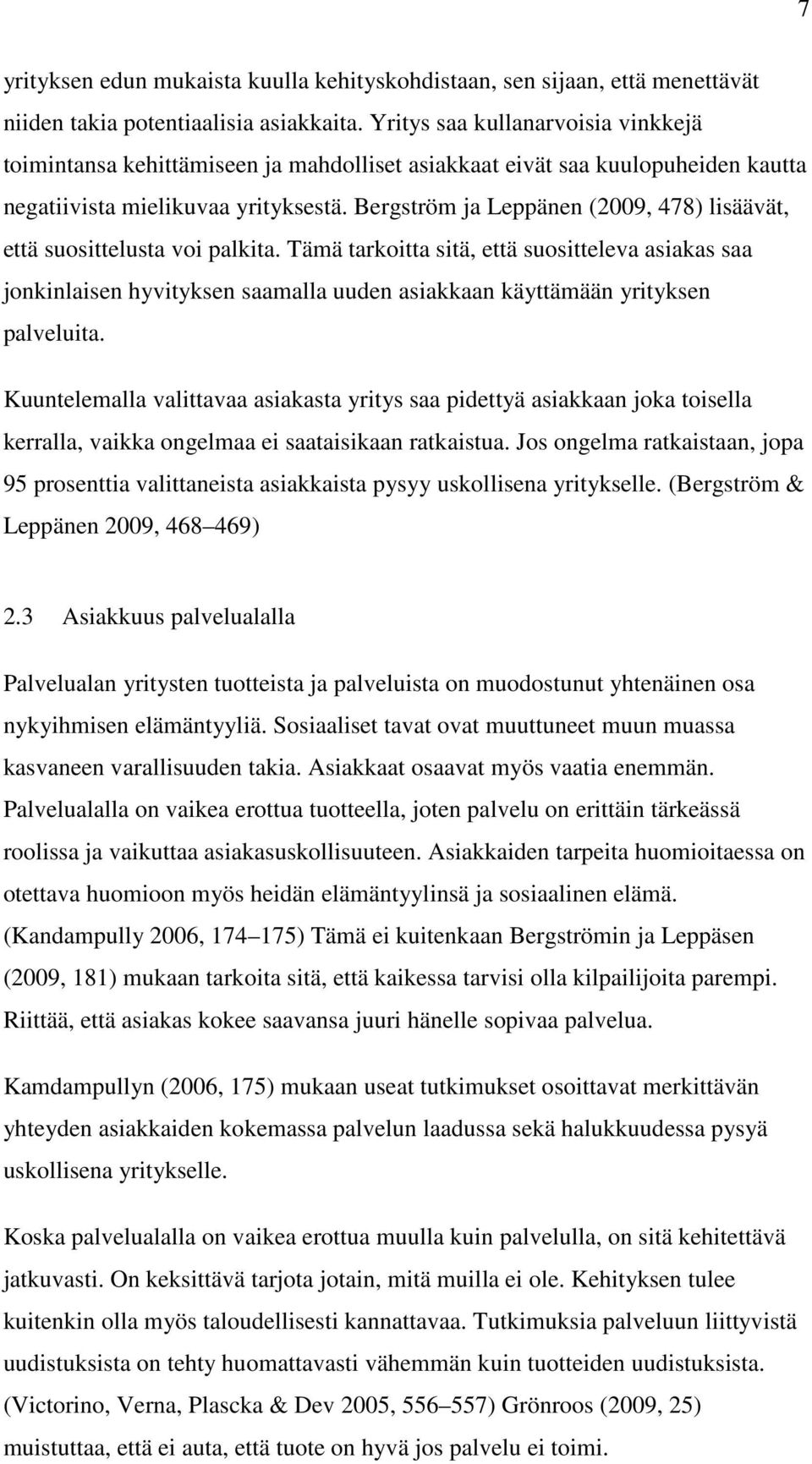 Bergström ja Leppänen (2009, 478) lisäävät, että suosittelusta voi palkita.