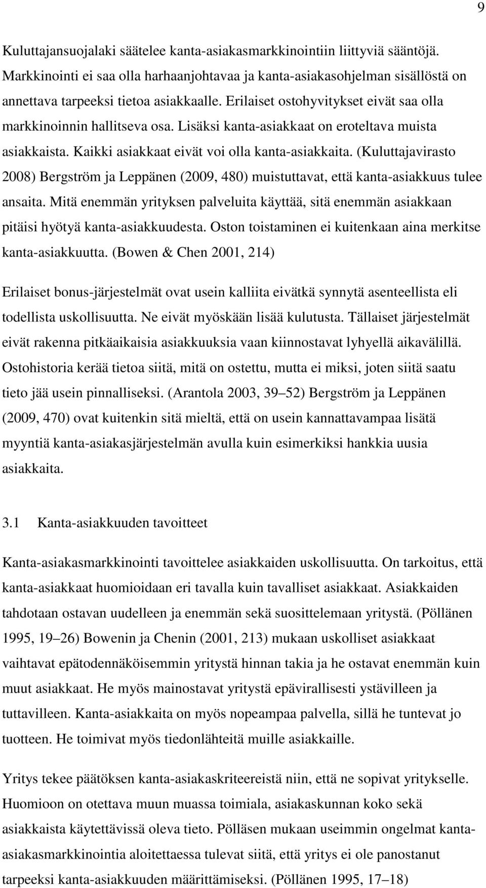 (Kuluttajavirasto 2008) Bergström ja Leppänen (2009, 480) muistuttavat, että kanta-asiakkuus tulee ansaita.