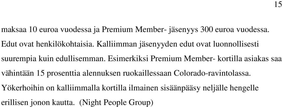 Esimerkiksi Premium Member- kortilla asiakas saa vähintään 15 prosenttia alennuksen ruokaillessaan