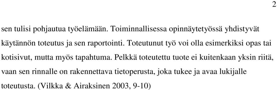 Toteutunut työ voi olla esimerkiksi opas tai kotisivut, mutta myös tapahtuma.