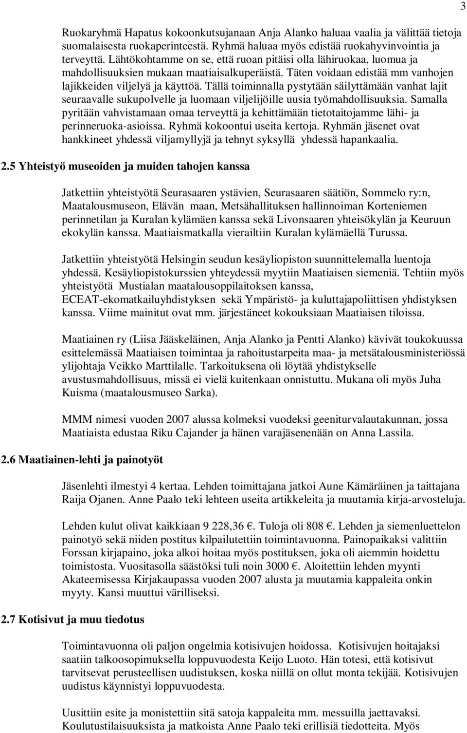 Tällä toiminnalla pystytään säilyttämään vanhat lajit seuraavalle sukupolvelle ja luomaan viljelijöille uusia työmahdollisuuksia.