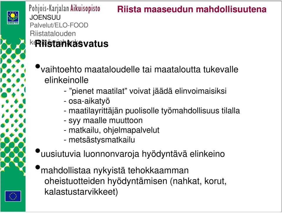 maalle muuttoon - matkailu, ohjelmapalvelut - metsästysmatkailu uusiutuvia luonnonvaroja hyödyntävä