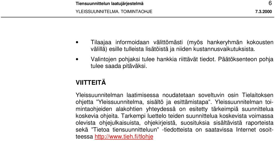 VIITTEITÄ Yleissuunnitelman laatimisessa noudatetaan soveltuvin osin Tielaitoksen ohjetta Yleissuunnitelma, sisältö ja esittämistapa.