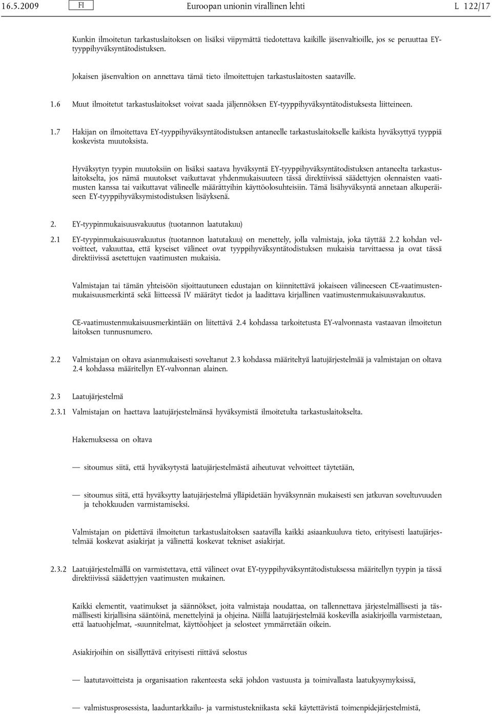 6 Muut ilmoitetut tarkastuslaitokset voivat saada jäljennöksen EY-tyyppihyväksyntätodistuksesta liitteineen. 1.