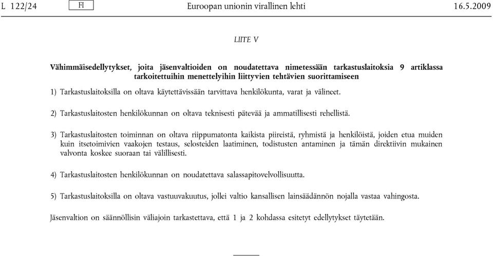 Tarkastuslaitoksilla on oltava käytettävissään tarvittava henkilökunta, varat ja välineet. 2) Tarkastuslaitosten henkilökunnan on oltava teknisesti pätevää ja ammatillisesti rehellistä.