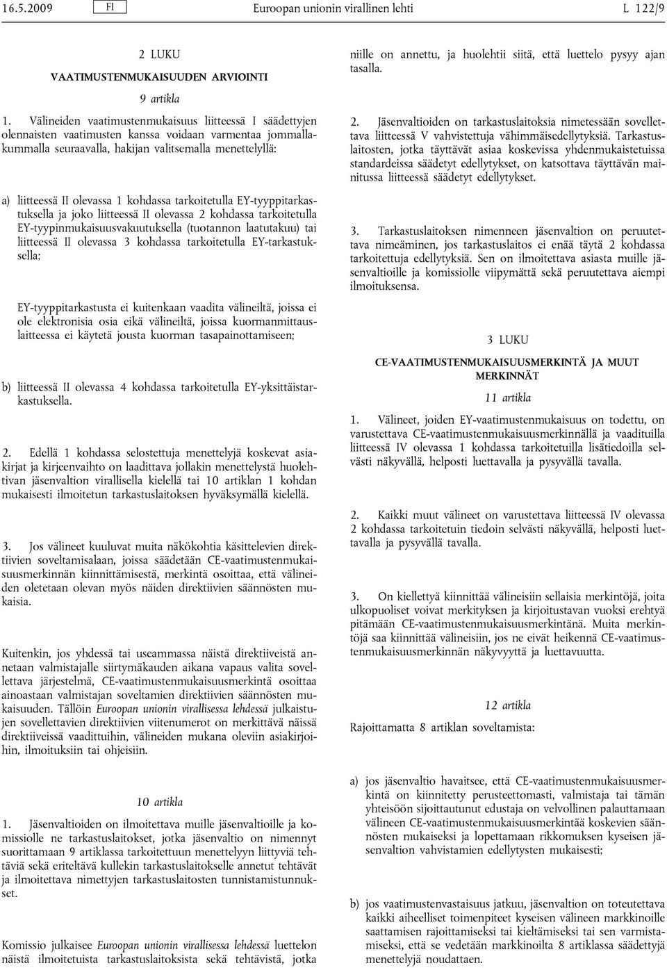 kohdassa tarkoitetulla EY-tyyppitarkastuksella ja joko liitteessä II olevassa 2 kohdassa tarkoitetulla EY-tyypinmukaisuusvakuutuksella (tuotannon laatutakuu) tai liitteessä II olevassa 3 kohdassa