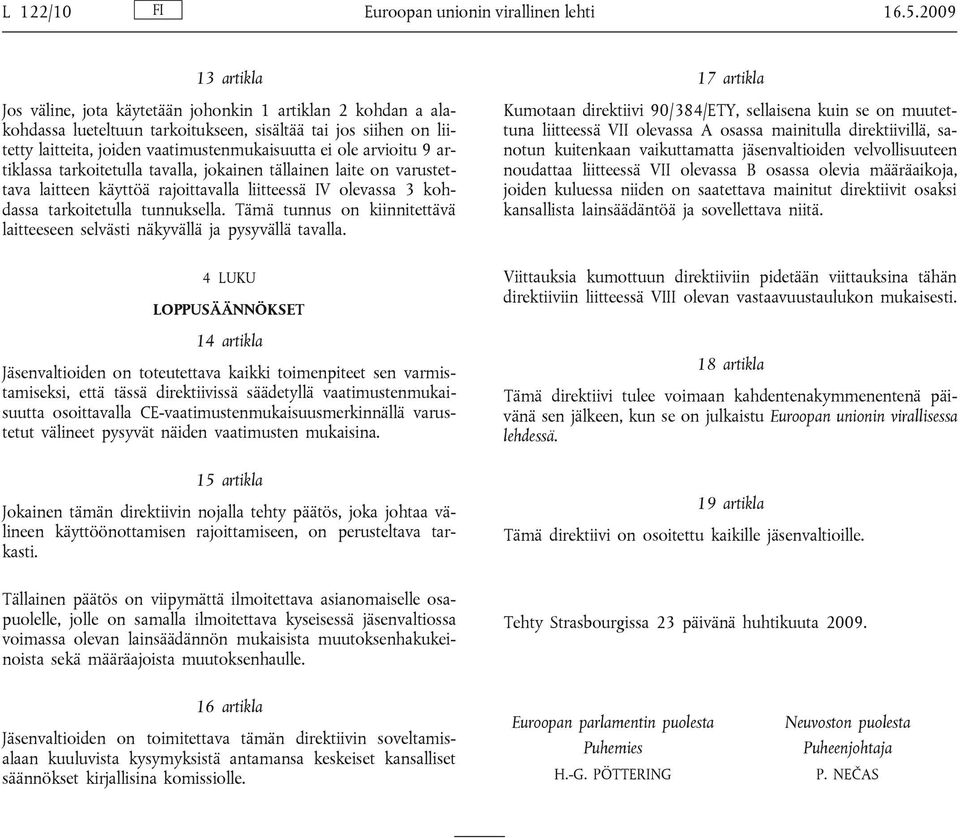 arvioitu 9 artiklassa tarkoitetulla tavalla, jokainen tällainen laite on varustettava laitteen käyttöä rajoittavalla liitteessä IV olevassa 3 kohdassa tarkoitetulla tunnuksella.