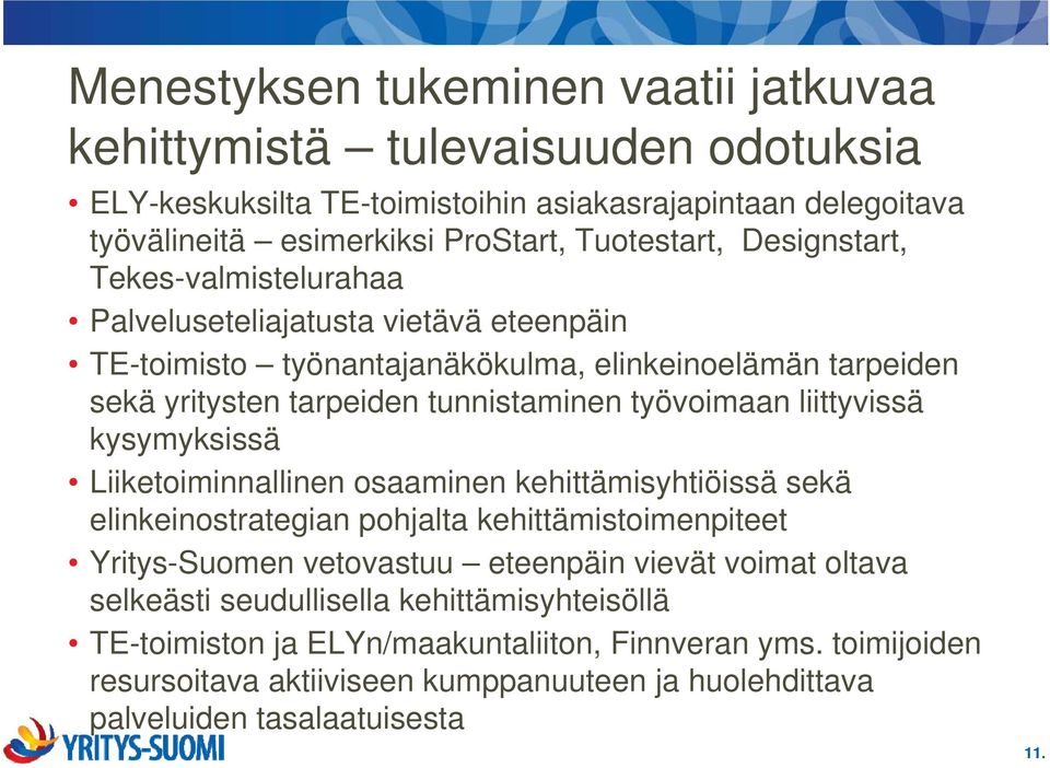 liittyvissä kysymyksissä Liiketoiminnallinen osaaminen kehittämisyhtiöissä sekä elinkeinostrategian pohjalta kehittämistoimenpiteet Yritys-Suomen vetovastuu eteenpäin vievät voimat oltava