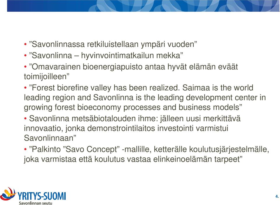 Saimaa is the world leading region and Savonlinna is the leading development center in growing forest bioeconomy processes and business models