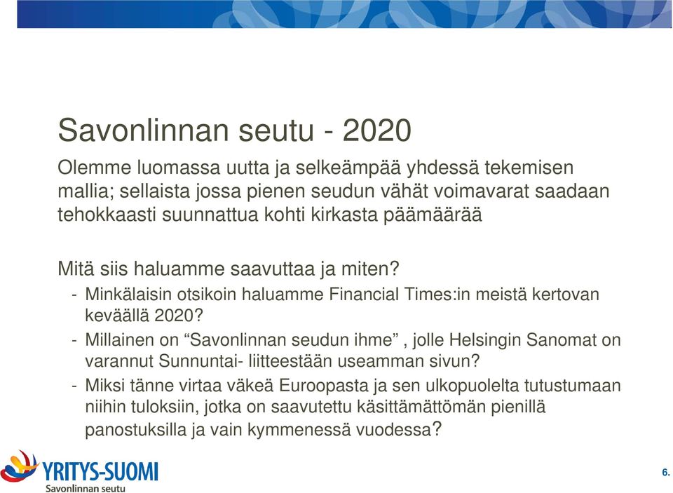 - Minkälaisin otsikoin haluamme Financial Times:in meistä kertovan keväällä 2020?