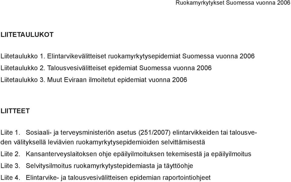 Sosiaali- ja terveysministeriön asetus (251/2007) elintarvikkeiden tai talousveden välityksellä leviävien ruokamyrkytysepidemioiden selvittämisestä Liite 2.