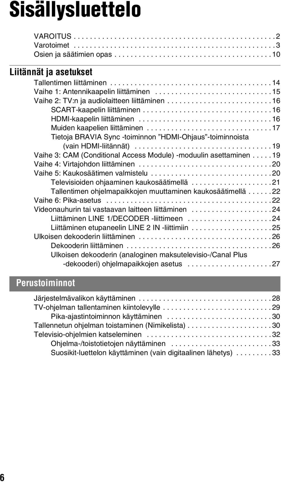 ............................ 15 Vaihe 2: TV:n ja audiolaitteen liittäminen.......................... 16 SCART-kaapelin liittäminen................................ 16 HDMI-kaapelin liittäminen.