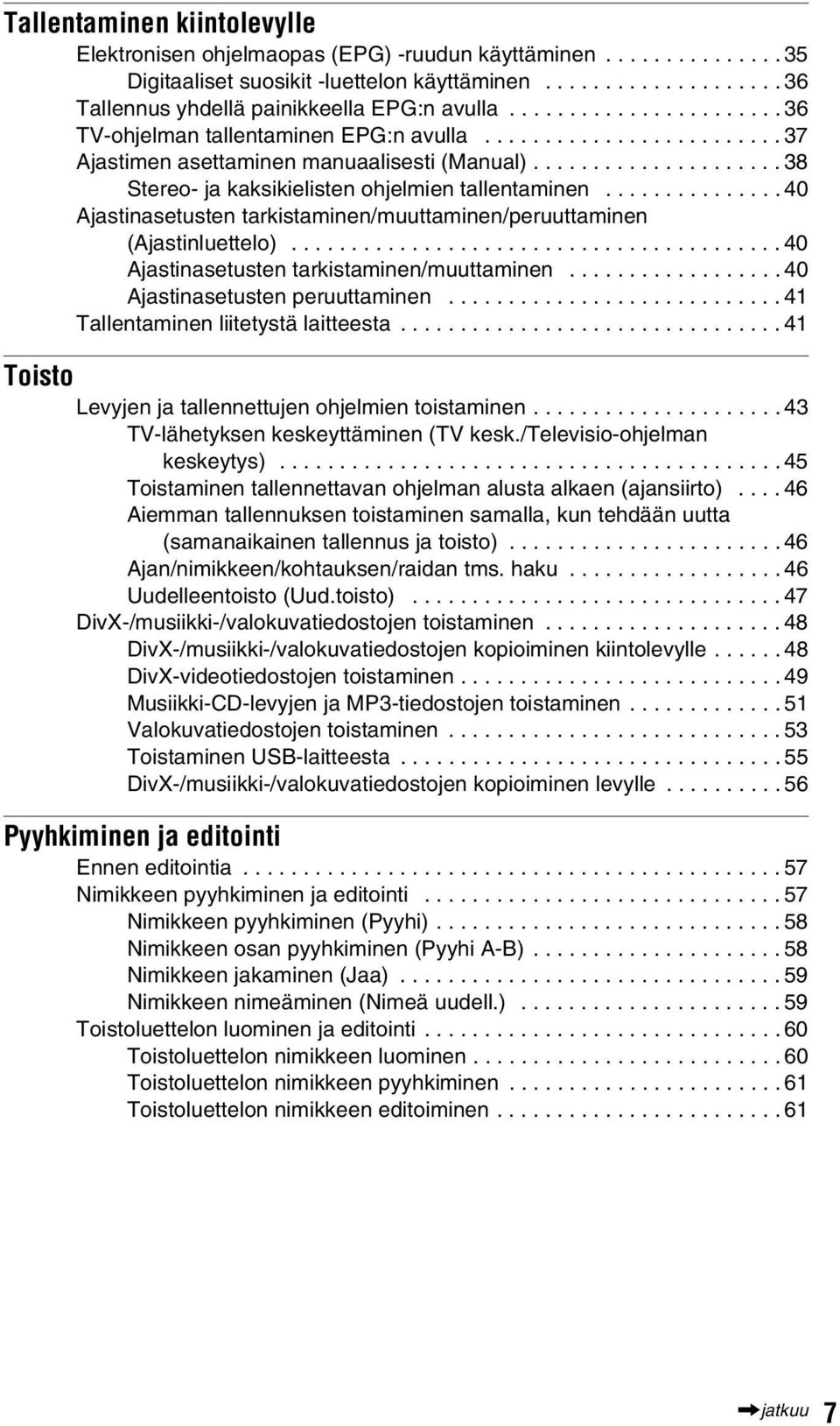 .............. 40 Ajastinasetusten tarkistaminen/muuttaminen/peruuttaminen (Ajastinluettelo)......................................... 40 Ajastinasetusten tarkistaminen/muuttaminen.................. 40 Ajastinasetusten peruuttaminen.