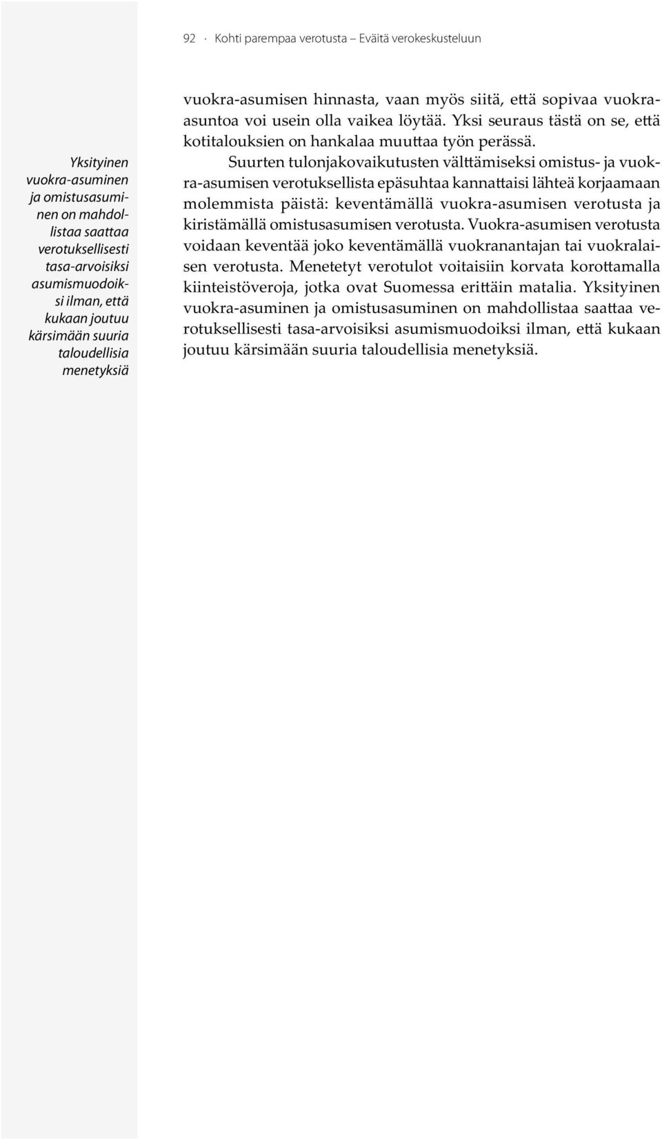 Y ksi seuraus tästä on se, e ä kotitalouksien on hankalaa muu aa työn perässä.
