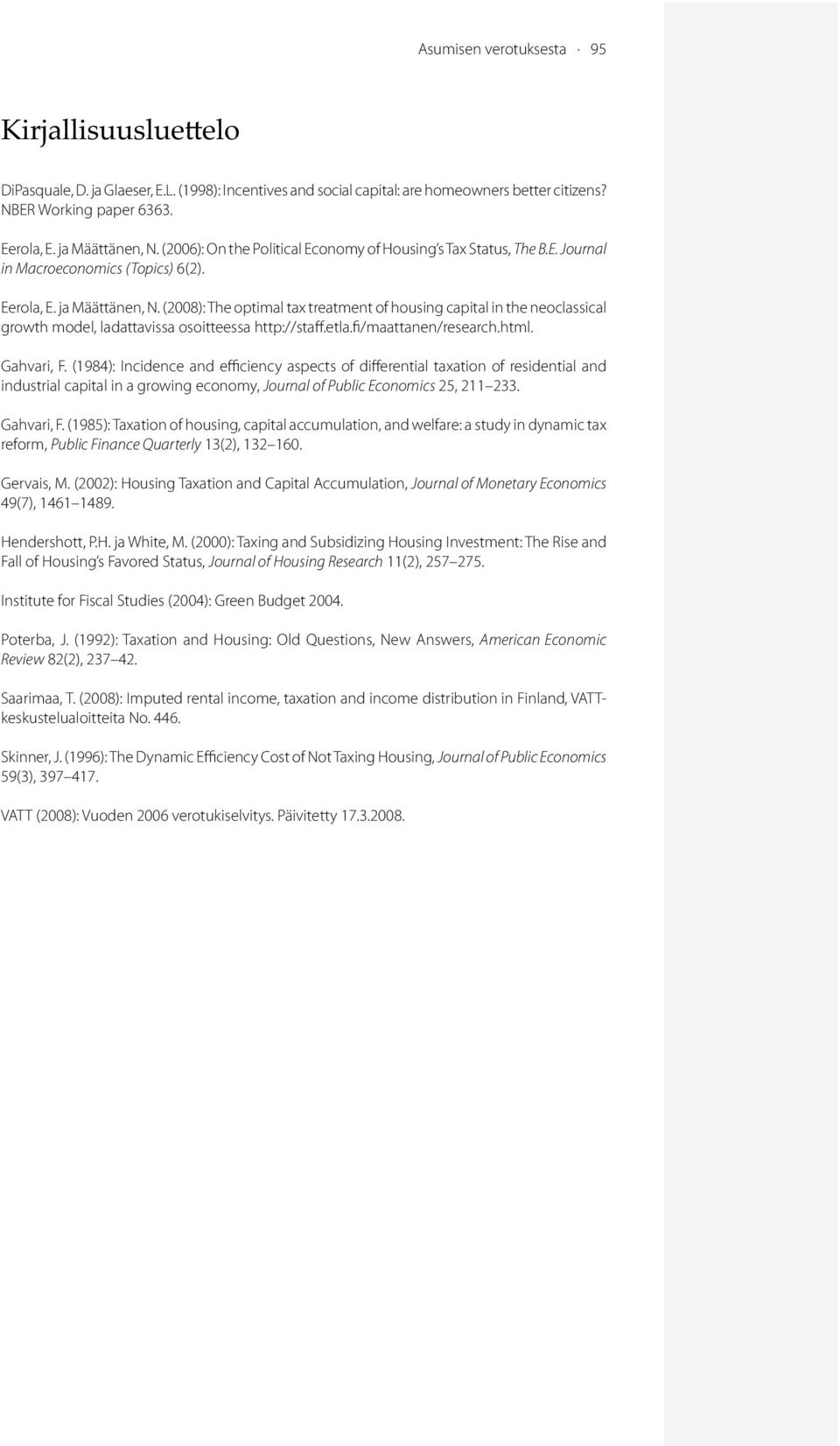 (2008):the optimaltax treatment ofhousing capitalin the neoclassical grow th model,ladattavissa osoitteessa http://staff.etla.fi/maattanen/research.html. G ahvari,f.