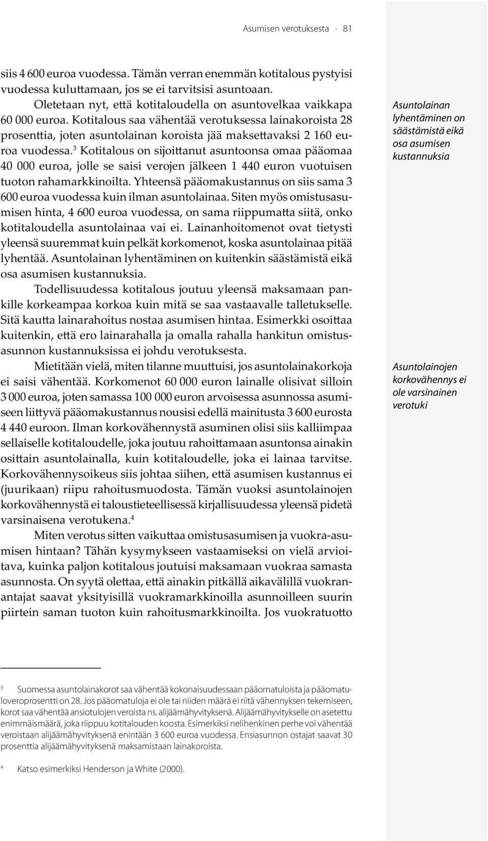 K otitalous saa vähentää verotuksessa lainakoroista 28 prosen ia, joten asuntolainan koroista jää makse avaksi 2 160 euroa vuodessa.