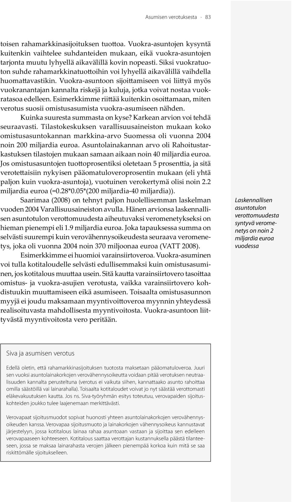Siksi vuokratuoton suhde rahamarkkinatuo oihin voi lyhyellä aikavälillä vaihdella huoma avastikin.