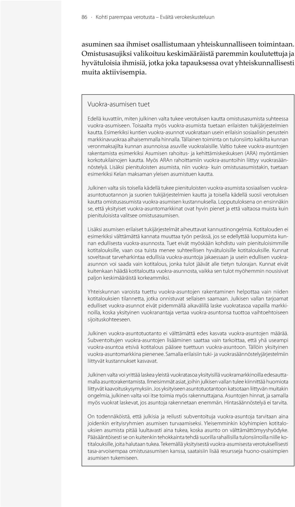 Vuokra-asumisen tuet Edellä kuvattiin,miten julkinen valta tukee verotuksen kautta omistusasumista suhteessa vuokra-asumiseen.