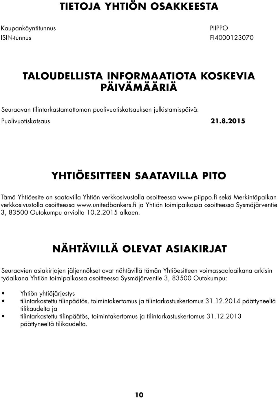 unitedbankers.fi ja Yhtiön toimipaikassa osoitteessa Sysmäjärventie 3, 83500 Outokumpu arviolta 10.2.2015 alkaen.