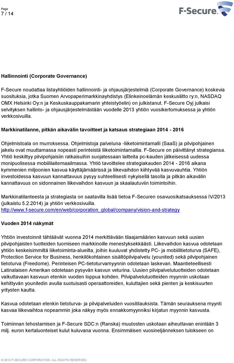 F-Secure Oyj julkaisi selvityksen hallinto- ja ohjausjärjestelmästään vuodelle 2013 yhtiön vuosikertomuksessa ja yhtiön verkkosivuilla.