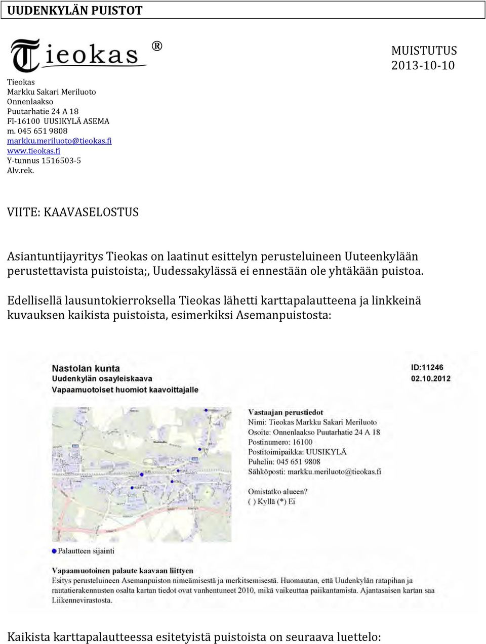 MUISTUTUS 2013 10 10 VIITE: KAAVASELOSTUS Asiantuntijayritys Tieokas on laatinut esittelyn perusteluineen Uuteenkylään perustettavista