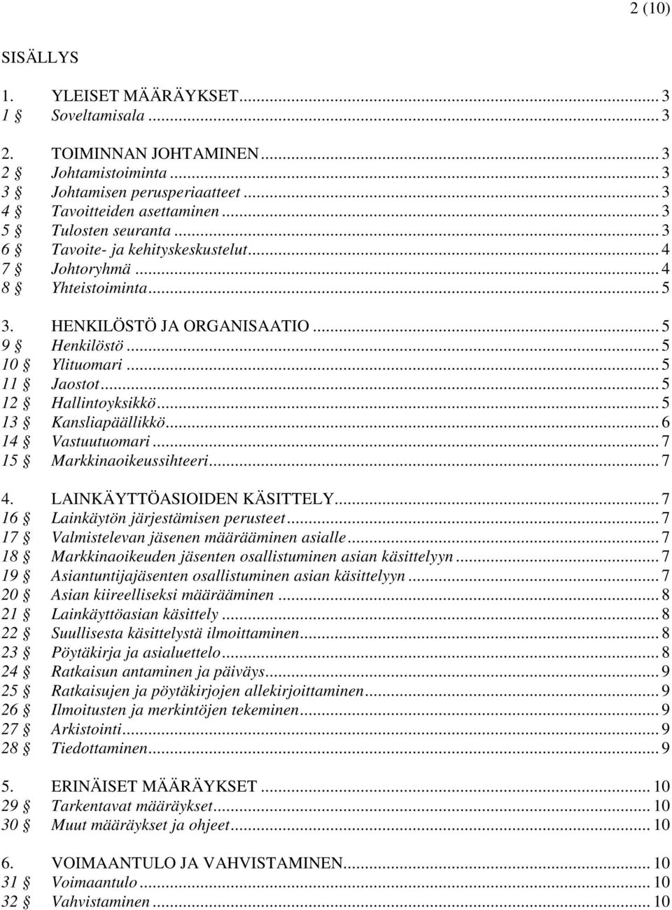 .. 5 12 Hallintoyksikkö... 5 13 Kansliapäällikkö... 6 14 Vastuutuomari... 7 15 Markkinaoikeussihteeri... 7 4. LAINKÄYTTÖASIOIDEN KÄSITTELY... 7 16 Lainkäytön järjestämisen perusteet.