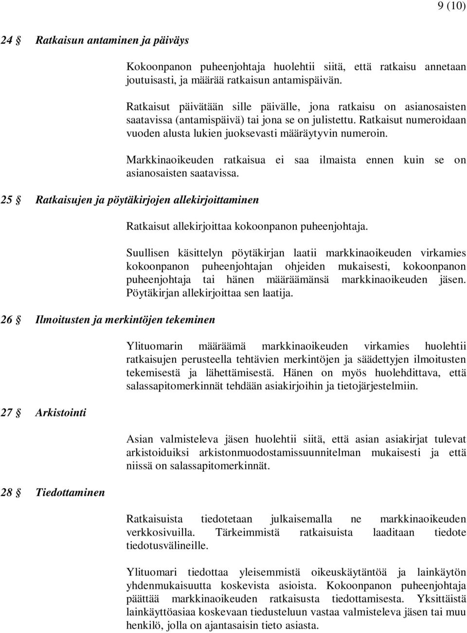 Markkinaoikeuden ratkaisua ei saa ilmaista ennen kuin se on asianosaisten saatavissa.