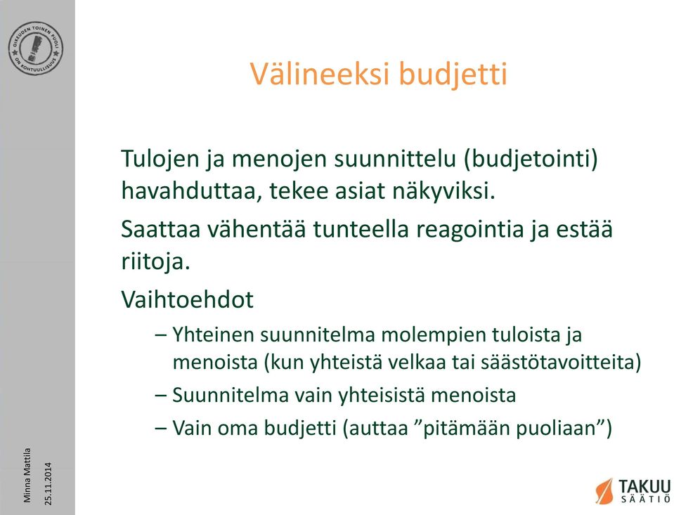 Vaihtoehdot Yhteinen suunnitelma molempien tuloista ja menoista (kun yhteistä velkaa