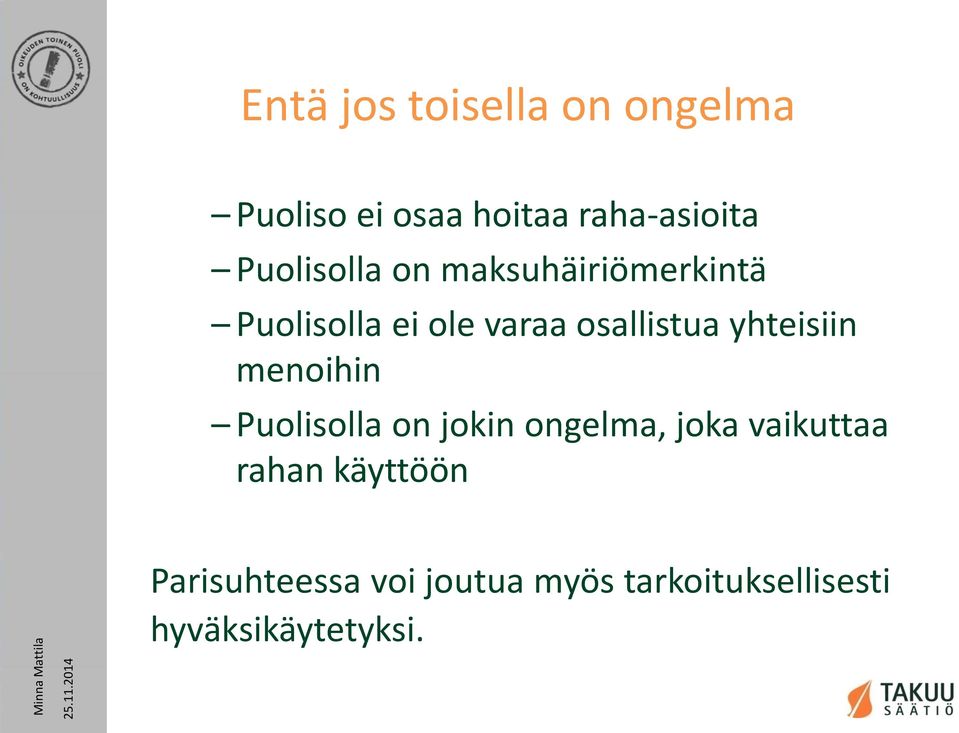 yhteisiin menoihin Puolisolla on jokin ongelma, joka vaikuttaa rahan