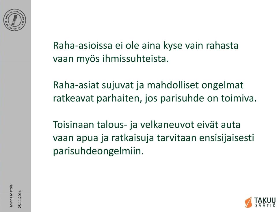 Raha-asiat sujuvat ja mahdolliset ongelmat ratkeavat parhaiten, jos