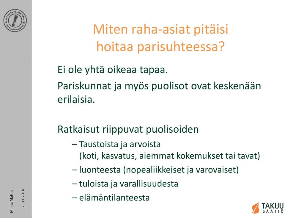 Ratkaisut riippuvat puolisoiden Taustoista ja arvoista (koti, kasvatus, aiemmat