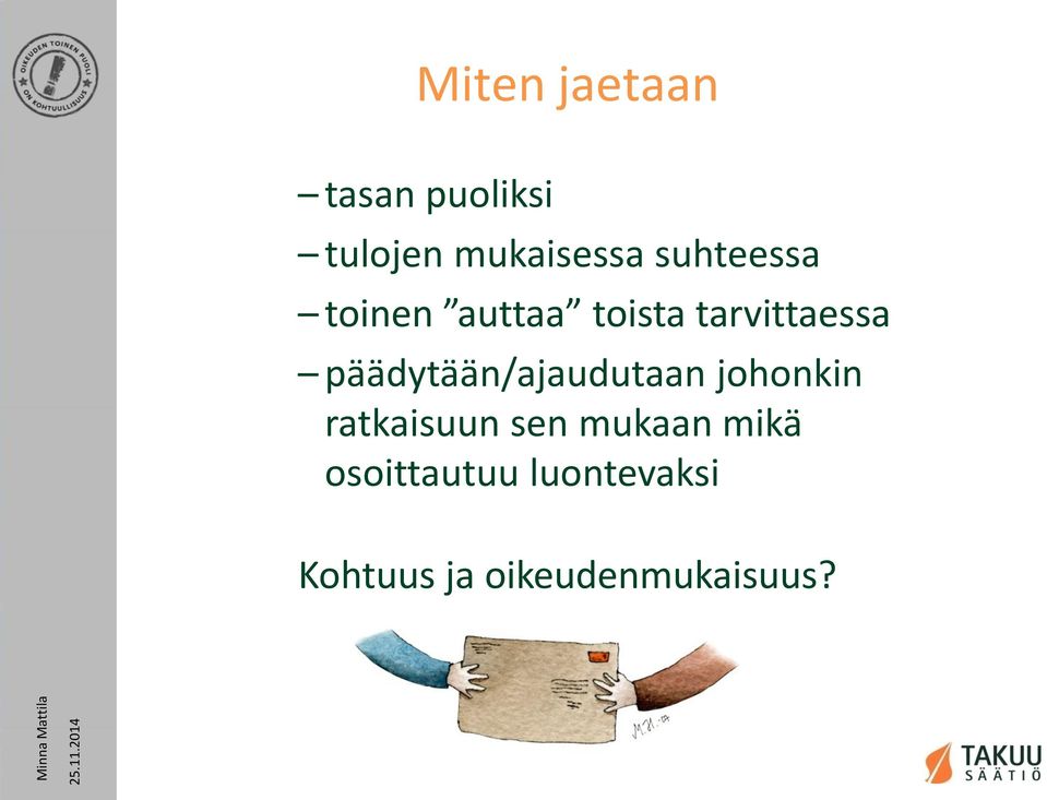 päädytään/ajaudutaan johonkin ratkaisuun sen