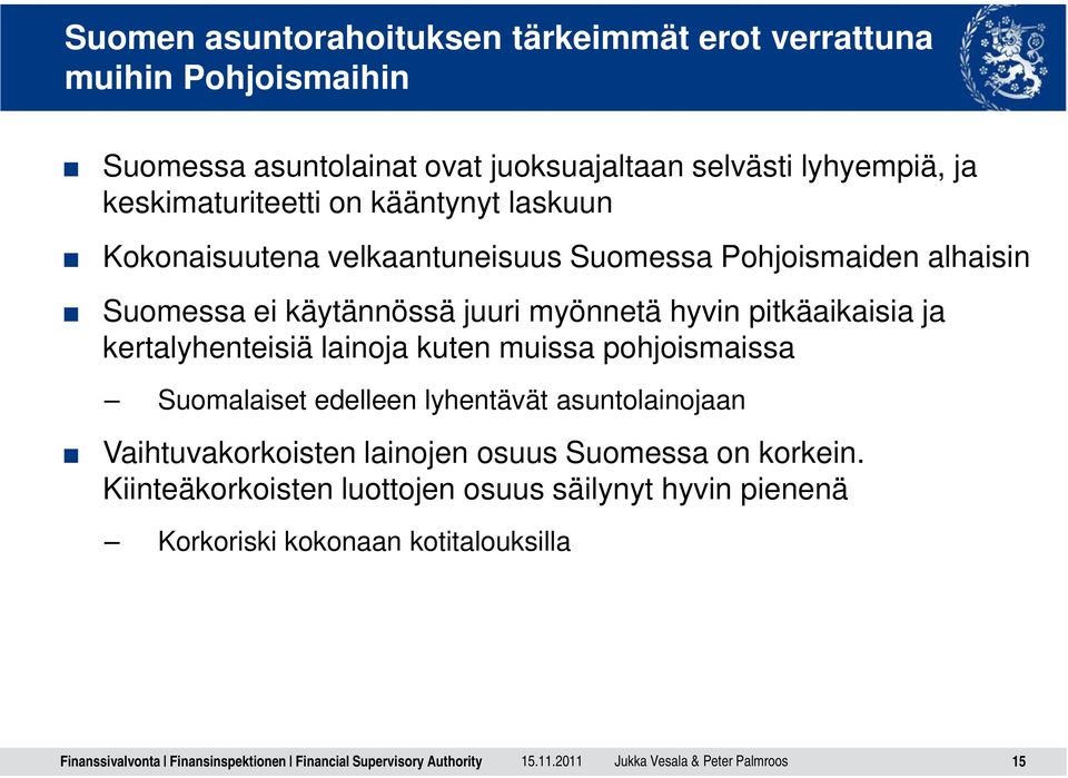 pitkäaikaisia ja kertalyhenteisiä lainoja kuten muissa pohjoismaissa Suomalaiset edelleen lyhentävät asuntolainojaan Vaihtuvakorkoisten lainojen