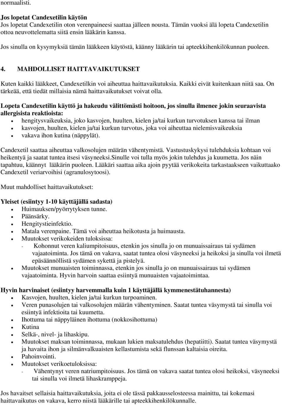 MAHDOLLISET HAITTAVAIKUTUKSET Kuten kaikki lääkkeet, Candexetilkin voi aiheuttaa haittavaikutuksia. Kaikki eivät kuitenkaan niitä saa.