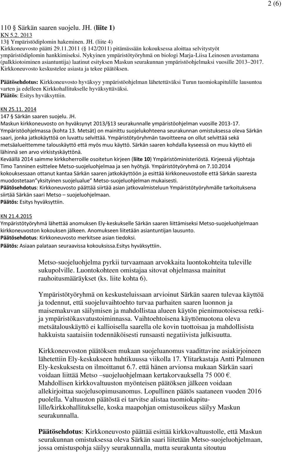 Kirkkoneuvosto keskustelee asiasta ja tekee päätöksen.