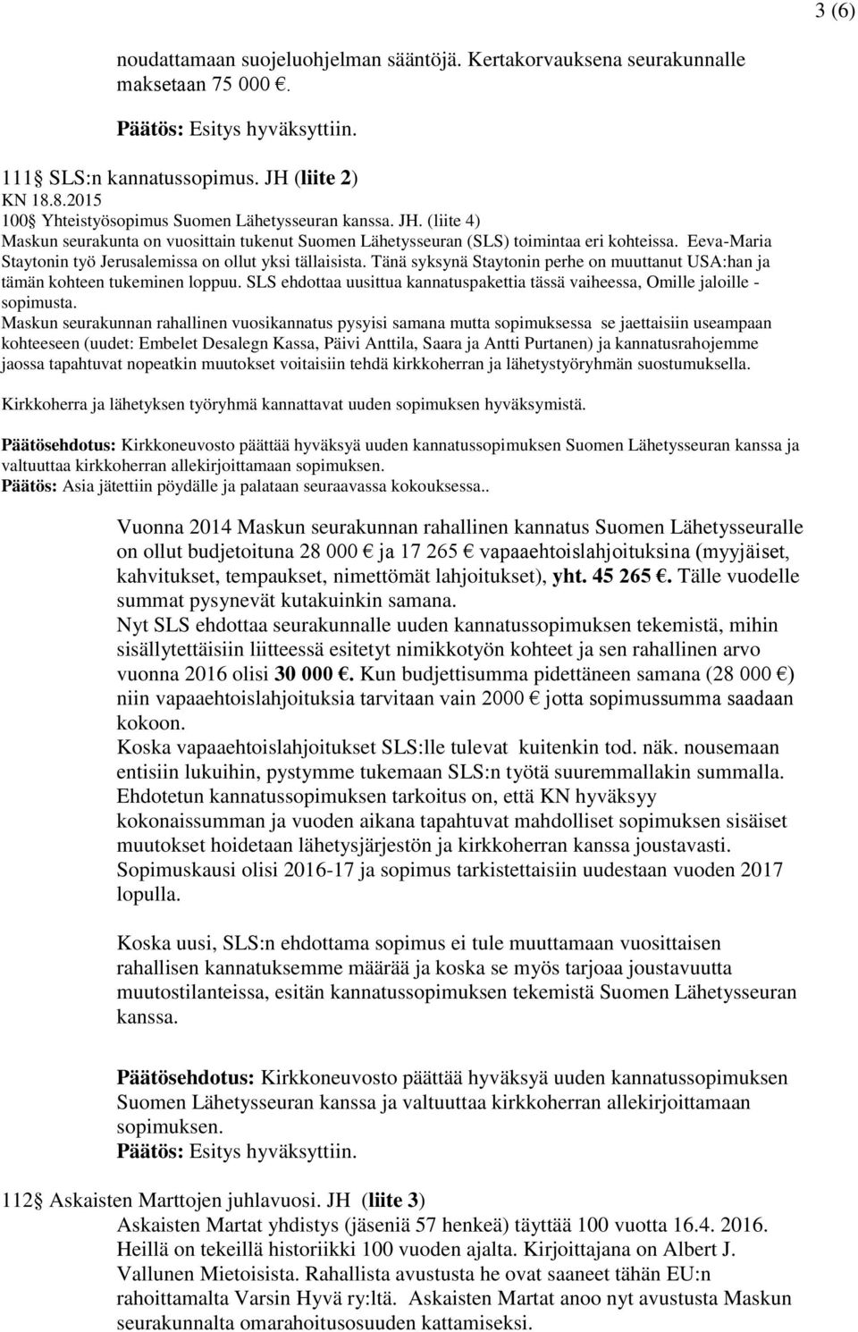 Eeva-Maria Staytonin työ Jerusalemissa on ollut yksi tällaisista. Tänä syksynä Staytonin perhe on muuttanut USA:han ja tämän kohteen tukeminen loppuu.