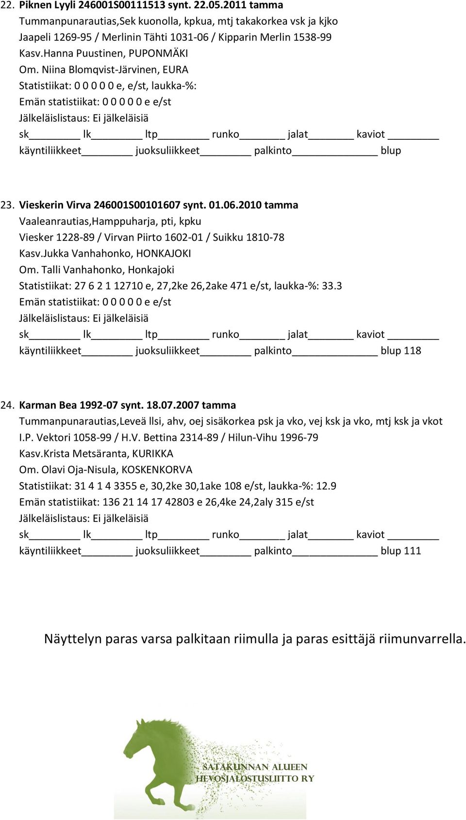 2010 tamma Vaaleanrautias,Hamppuharja, pti, kpku Viesker 1228-89 / Virvan Piirto 1602-01 / Suikku 1810-78 Kasv.Jukka Vanhahonko, HONKAJOKI Om.