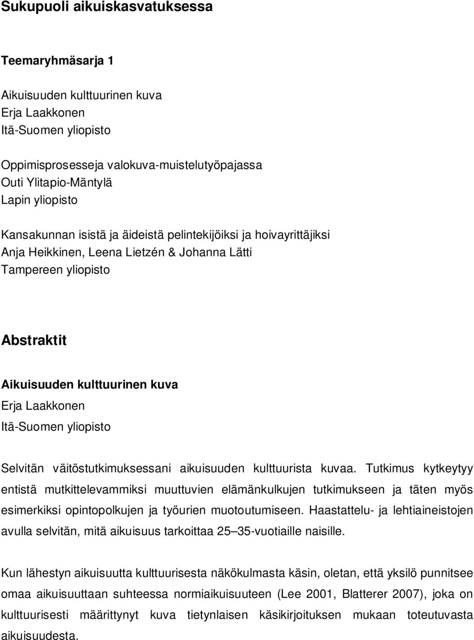 yliopisto Selvitän väitöstutkimuksessani aikuisuuden kulttuurista kuvaa.