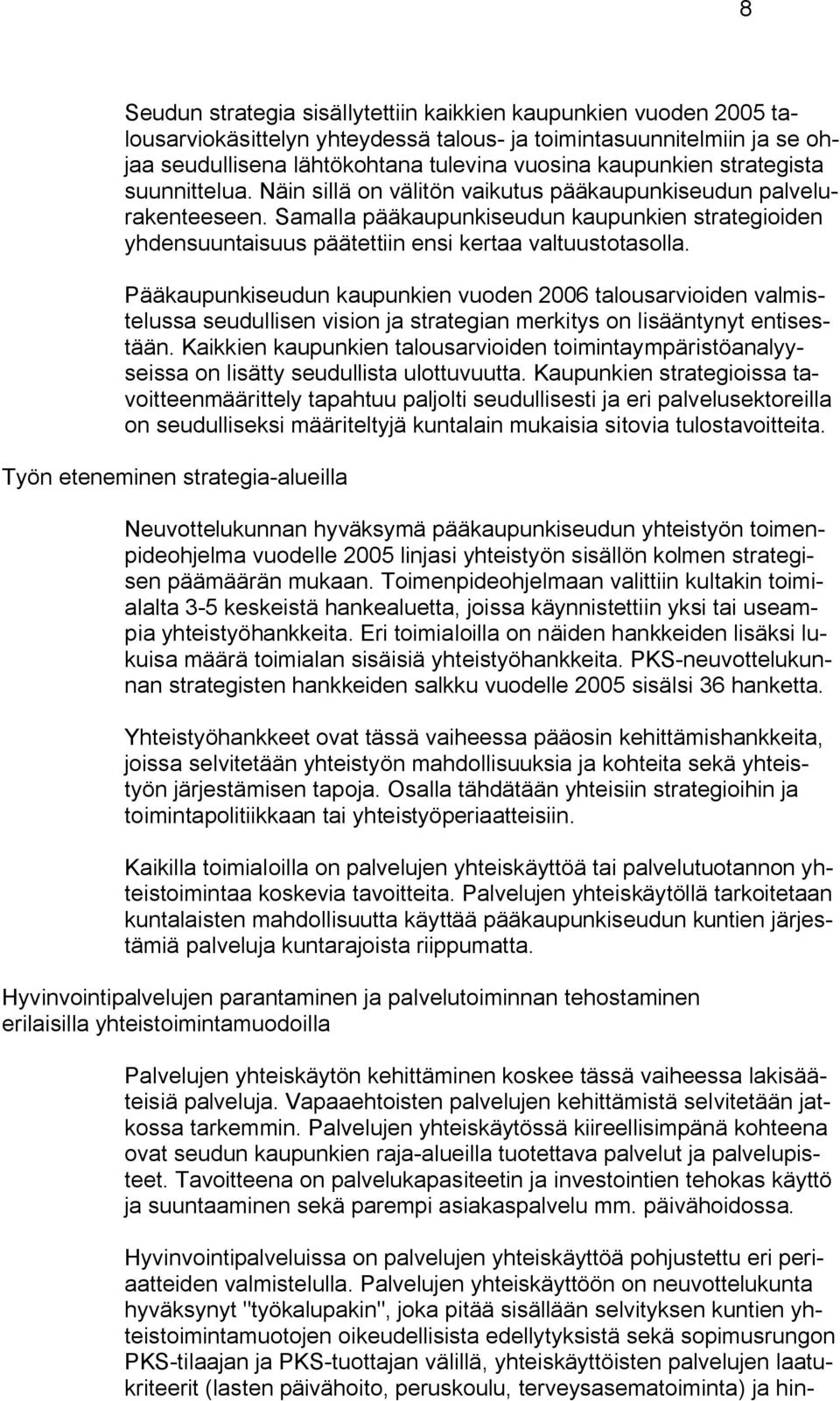 Samalla pääkaupunkiseudun kaupunkien strategioiden yhdensuuntaisuus päätettiin ensi kertaa valtuustotasolla.