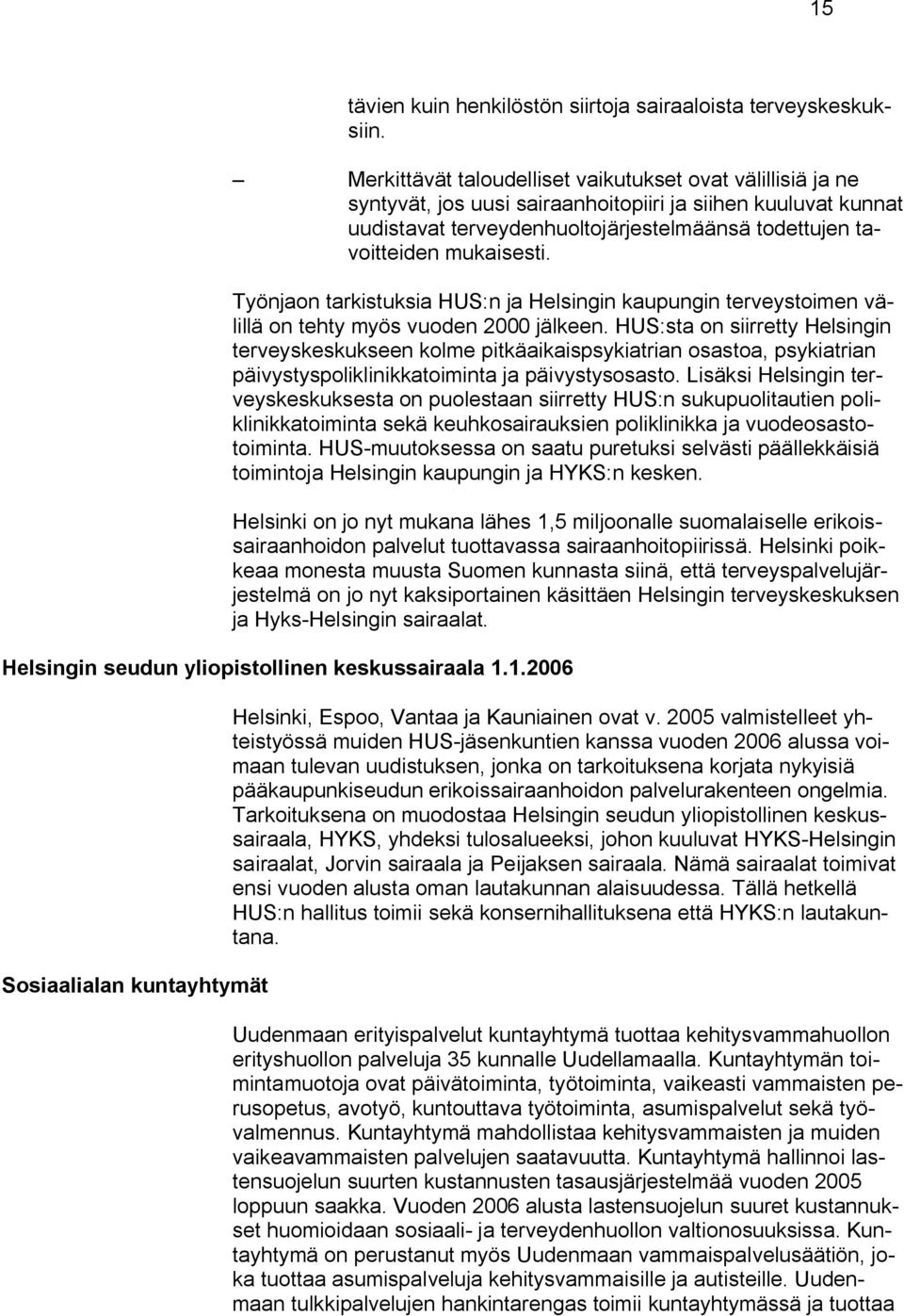 Työnjaon tarkistuksia HUS:n ja Helsingin kaupungin terveystoimen välillä on tehty myös vuoden 2000 jälkeen.