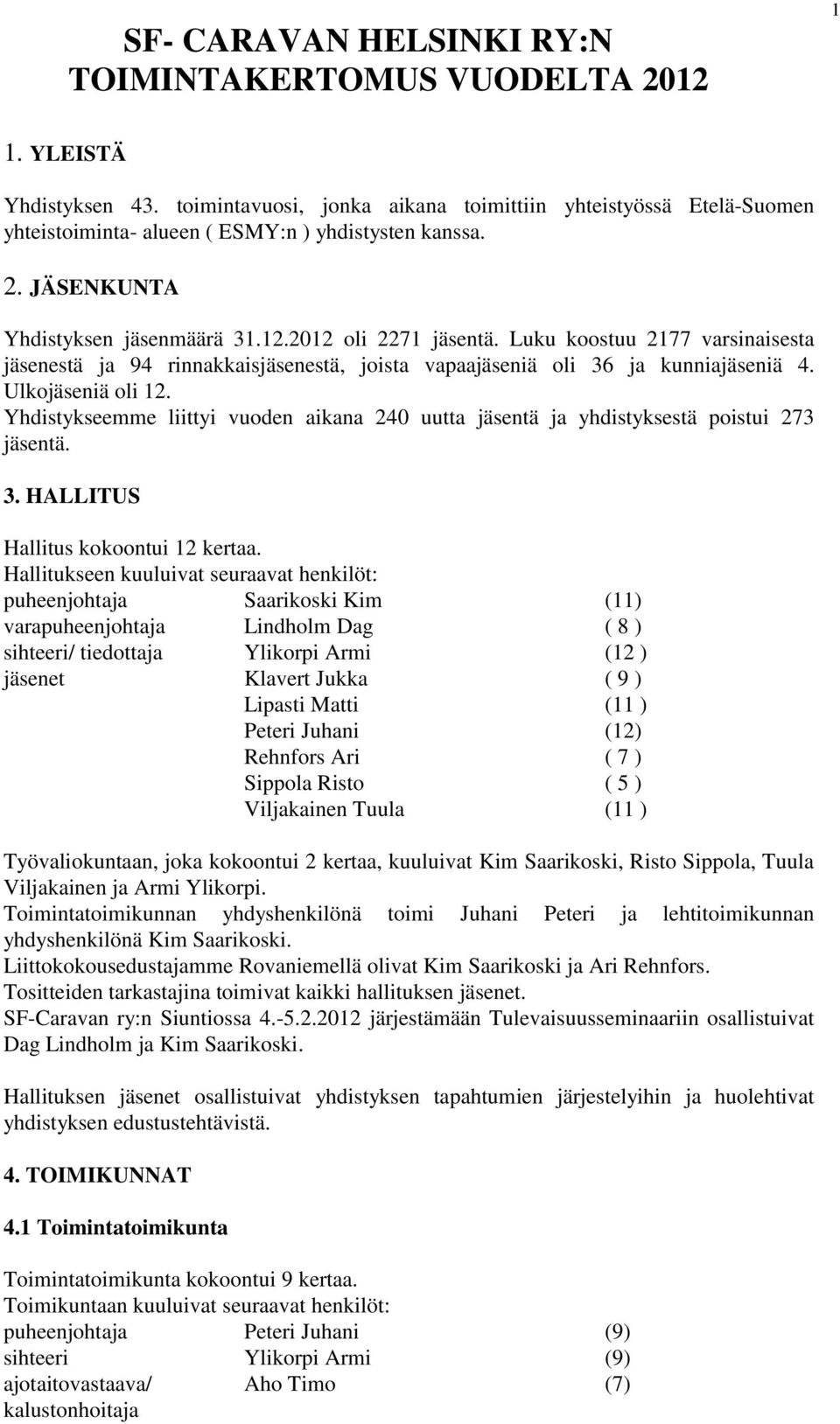 Luku koostuu 2177 varsinaisesta jäsenestä ja 94 rinnakkaisjäsenestä, joista vapaajäseniä oli 36 ja kunniajäseniä 4. Ulkojäseniä oli 12.