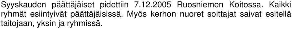 Kaikki ryhmät esiintyivät päättäjäisissä.