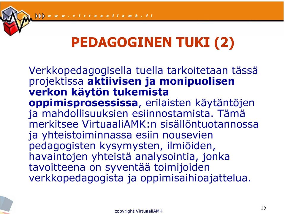 Tämä merkitsee VirtuaaliAMK:n sisällöntuotannossa ja yhteistoiminnassa esiin nousevien pedagogisten kysymysten,